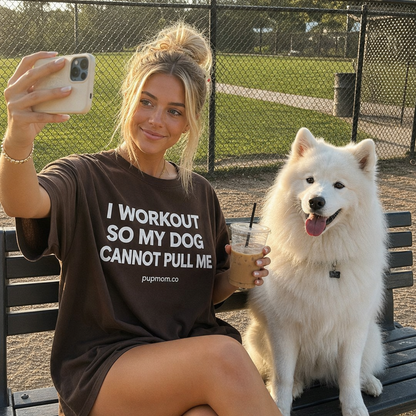 I Workout So My Dog Cannot Pull Me Shirt